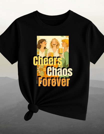 Cheers Chaos Forever T-Shirt – Gift for Best Friends