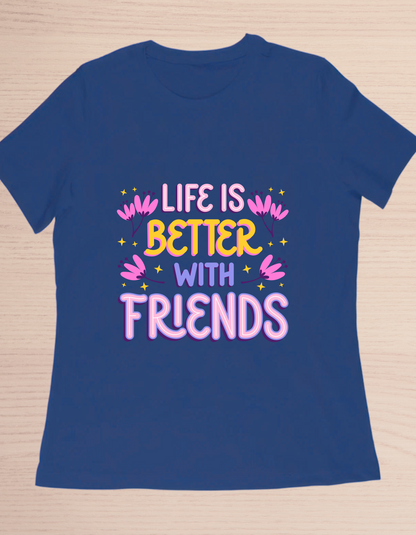 Life is better with friends Blue T-Shirt – For Friends